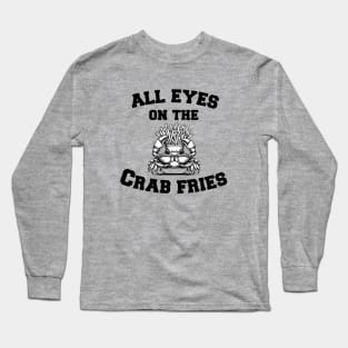 All Eyes on the Crab Fries Long Sleeve T-Shirt